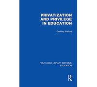 Privatization and Privilege in Education (RLE Edu L) (Routledge Library Editions: Education)