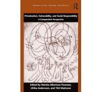 Privatization, Vulnerability, and Social Responsibility: A Comparative Perspective (Gender in Law, Culture, and Society)