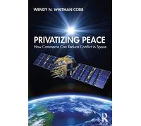 Privatizing Peace: How Commerce Can Reduce Conflict in Space