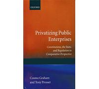 Privatizing Public Enterprises: Constitutions, the State, and Regulation in Comparative Perspective: 6 (Government-Industry Relations)