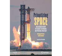 Privatizing Space : An Illustrated History of The Quest to Affordable and Profitable Spaceflight
