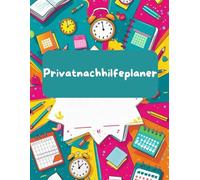 Privatnachhilfeplaner: Der perfekte Planer für Privatlehrer zur Verwaltung von Schülern, Unterricht und Einnahmen