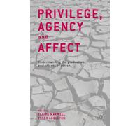 Privilege, Agency and Affect: Understanding the Production and Effects of Action