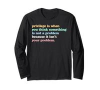 Privilege is When You Think It's Not Your Problem Activism Long Sleeve T-Shirt