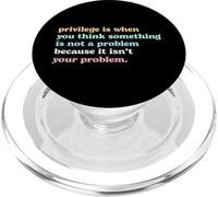 Privilege Is When You Think It's Not Your Problem Activism PopSockets PopGrip for MagSafe