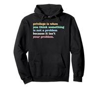 Privilege Is When You Think It's Not Your Problem Activism Pullover Hoodie