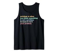 Privilege is When You Think It's Not Your Problem Activism Tank Top