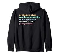 Privilege Is When You Think It's Not Your Problem Activism Zip Hoodie