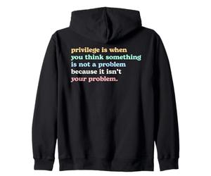 Privilege Is When You Think It's Not Your Problem Activism Zip Hoodie
