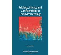 Privilege, Privacy and Confidentiality in Family Proceedings