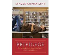 Privilege: The Making of an Adolescent Elite at St. Paul's School (Princeton Studies in Cultural Sociology)