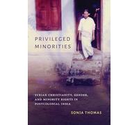 Privileged Minorities: Syrian Christianity, Gender, and Minority Rights in Postcolonial India (Global South Asia)
