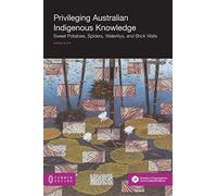 Privileging Australian Indigenous Knowledge: Sweet Potatoes, Spiders, Waterlilys, and Brick Walls