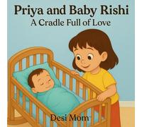 Priya and Baby Rishi: A Cradle Full of Love: Little Lessons, Big Adventures (Priya’s and Rishi's Adventures)