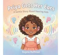 Priya Gets Her Ears: A Gentle Story About Hearing Aids (The P Generation Series)
