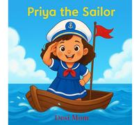 Priya The Little Sailor: Little Lessons, Big Adventures (Priya’s and Rishi's Adventures)