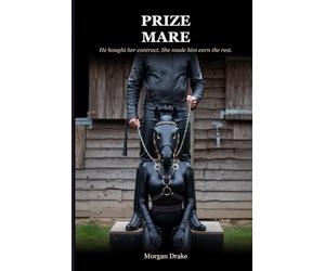 Prize Mare: Trained to be claimed. Not expecting to want it. A Dark Possessive Pony Play Romance. (The Circuit Series)