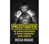 Prizefighter - The Searing Autobiography of Britain's Bareknuckle Boxing Champion: The Searing Autobiography of Britain's Bare Knuckle Boxing Champion
