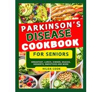 PАRKІNЅОN’Ѕ DISEASE COOKBOOK FOR SENIORS: Easy Doctor Recommended Recipes for Managing Symptoms, Supporting Brain Function, Improve Mobility, and Restore Confidence