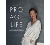 Pro Age Life: Das Yoga-Praxisbuch für gesundes Älterwerden