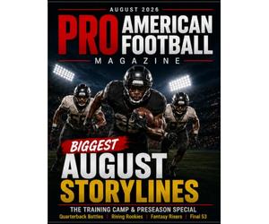 PRO AMERICAN FOOTBALL MAGAZINE: AUGUST 2026 TRAINING CAMP BATTLES, PRESEASON BREAKOUTS, RISING ROOKIES & THE ROAD TO WEEK 1