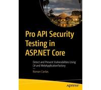 Pro API Security Testing in ASP.NET Core: Detect and Prevent Vulnerabilities Using C# and WebApplicationFactory