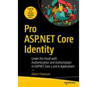 Pro ASP.NET Core Identity: Under the Hood with Authentication and Authorization in ASP.NET Core 5 and 6 Applications