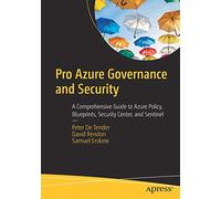 Pro Azure Governance and Security: A Comprehensive Guide to Azure Policy, Blueprints, Security Center, and Sentinel