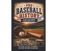 Pro Baseball History: 55 Fun & Challenging Word Search Puzzles Celebrating Legendary Players, Historic Ballparks, Championship Seasons, Iconic ... the Greatest Moments in Professional Baseball