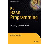 Pro Bash Programming: Scripting the Linux Shell (Expert's Voice in Linux)