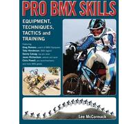 Pro BMX Skills: Equipment, techniques, tactics and training: Volume 1