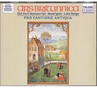 Pro Cantione Antiqua - Ars Britannica: Madrigals, Lute Songs, Old Hall Manuscript