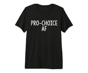 Pro Choice AF Reproductive Rights Premium T-Shirt