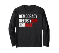 Pro Democracy Needs Your Courage Sign Resist Fascism Protest Long Sleeve T-Shirt