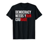 Pro Democracy Needs Your Courage Sign Resist Fascism Protest T-Shirt