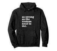 Pro Feminism - As Strong As The Woman Next To Me Pullover Hoodie