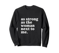Pro Feminism - As Strong As The Woman Next To Me Sweatshirt