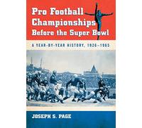 Pro Football Championships Before the Super Bowl: A Year-by-Year History, 1926-1965