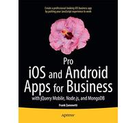 Pro iOS and Android Apps for Business: with jQuery Mobile, node.js, and MongoDB