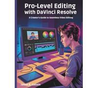 Pro-Level Editing with DaVinci Resolve 20: A Creator's Guide to Seamless Video Editing (Tech Guide Manual)