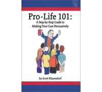 Pro-Life 101: A Step-by-Step Guide to Making Your Case Persuasively