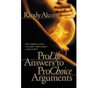Pro-Life Answers to Pro-Choice Arguments: Expanded and Updated