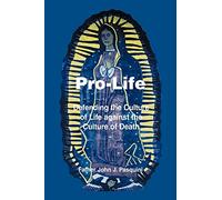 Pro-Life: Defending the Culture of Life against the Culture of Death