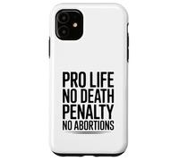 Pro Life, No Death Penalty, No Abortions Statement Case for iPhone 11