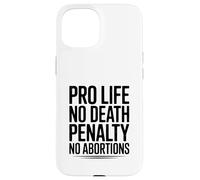 Pro Life, No Death Penalty, No Abortions Statement Case for iPhone 15