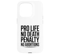 Pro Life, No Death Penalty, No Abortions Statement Case for iPhone 15 Pro