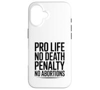 Pro Life, No Death Penalty, No Abortions Statement Case for iPhone 16