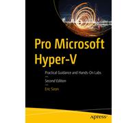 Pro Microsoft Hyper-V : Practical Guidance and Hands-On Labs