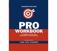 Pro Objective Setting Workbook: A powerful tool for managers to break down business objectives, design effective objectives and assign them to the ... efficiently (Workforce Productivity Secrets)