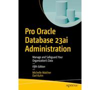 Pro Oracle Database 23ai Administration: Manage and Safeguard Your Organization’s Data